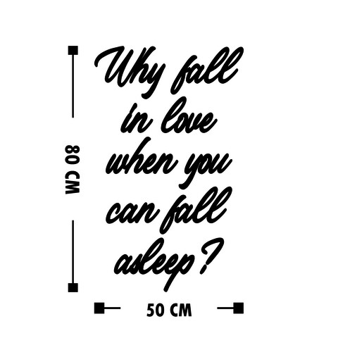 Decoratiune de perete, Why Fall In Love When You Can Fall Aslepp, MDF, Why: 23 x 18 cm , Negru